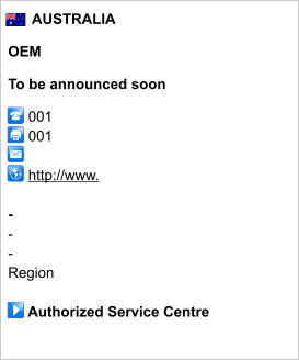 AUSTRALIA  OEM  To be announced soon       001       001               http://www.       - - - Region       Authorized Service Centre